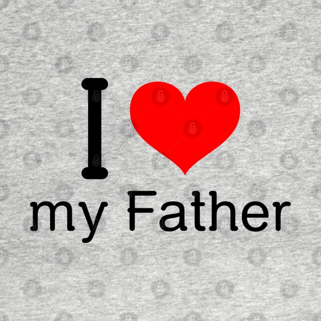 I love my father by Insert Name Here